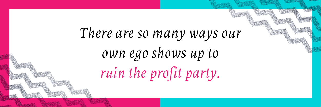 Ego Ruins the Profit Party