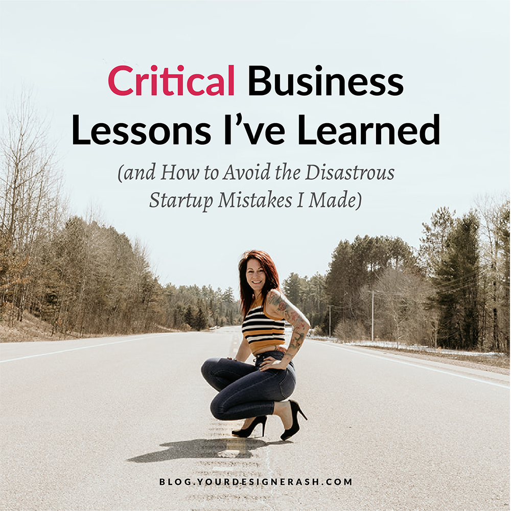 Critical Business Lessons I’ve Learned (and How to Avoid the Disastrous Startup Mistakes I Made)
